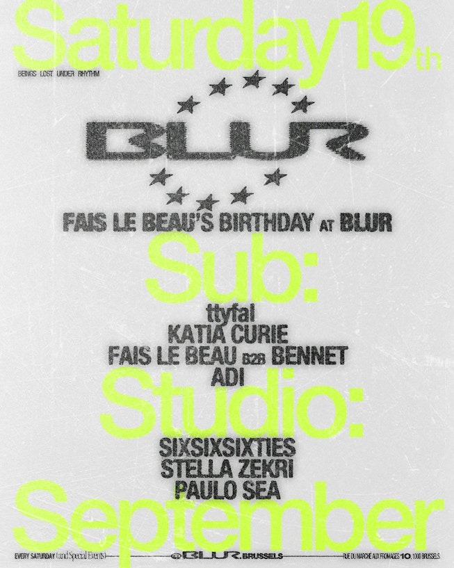 BLUR x Fais Le Beau’s Birthday with Katia Curie, Faislebeau b2b Bennet, Stella Zekri, Sixsixsixties, Paulo Sea, ttyfal, Adi